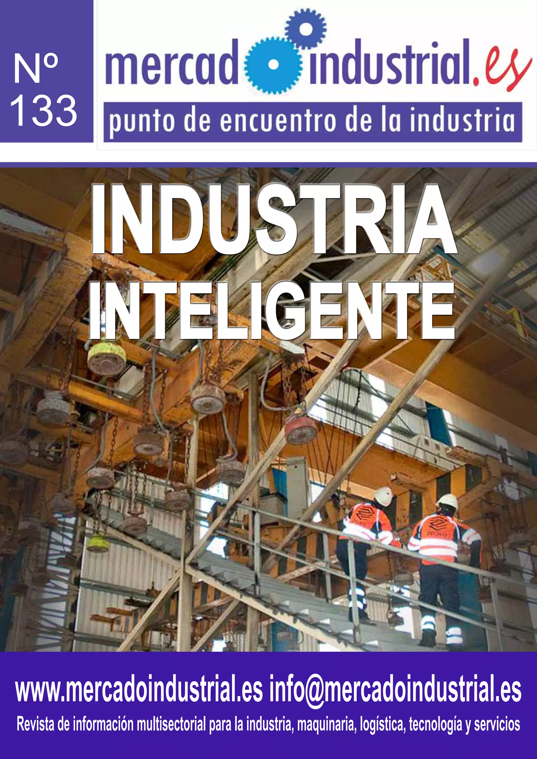 www.mercadoindustrial.esinfo@mercadoindustrial.es
Revistadeinformaciónmultisectorialparalaindustria,maquinaria,logística,tecnologíayservicios
Nº
133
INDUSTRIA
INTELIGENTE
INDUSTRIA
INTELIGENTE
 