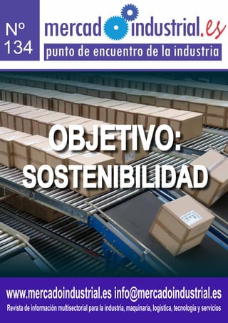 www.mercadoindustrial.esinfo@mercadoindustrial.es
Revistadeinformaciónmultisectorialparalaindustria,maquinaria,logística,tecnologíayservicios
Nº
134
OBJETIVO:
SOSTENIBILIDAD
 