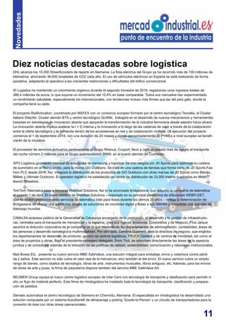 11
DHL alcanza los 10.000 StreetScooters de reparto en Alemania. La flota eléctrica del Grupo ya ha recorrido más de 100 millones de
kilómetros, ahorrando 36.000 toneladas de CO2 cada año. El uso de vehículos eléctricos en España se está realizando de forma
paulatina, adaptando la operativa a las crecientes restricciones y dificultades del tráfico convencional.
ID Logistics ha mantenido un crecimiento orgánico durante el segundo trimestre de 2019, registrando unos ingresos totales de
386,4 millones de euros, lo que supone un incremento del 10,4% en base comparable. Todos sus mercados han experimentado
un rendimiento saludable, especialmente los internacionales, con tendencias incluso más firmes que las del país galo, donde la
compañía tiene su sede.
El proyecto RailActivation, coordinado por MAFEX con un consorcio europeo formado por el centro tecnológico Tecnalia, el Cluster
italiano Ditecfer, Cluster alemán BTS y centro tecnológico QUINN, trabajará en el desarrollo de nuevos mecanismos y herramientas
basadas en estrategias de innovación abierta que apoyarán la transformación de la industria ferroviaria desde adentro hacia afuera.
La innovación abierta implica acelerar la I + D interna y la innovación a lo largo de las cadenas de valor a través de la colaboración
entre la oferta tecnológica y la demanda dentro de los ecosistemas en red y de colaboración múltiple. La ejecución del proyecto
comienza el 1 de septiembre 2019, con una duración de 24 meses y donde aproximadamente 20 PYMEs a nivel europeo se benefi-
ciarán de la iniciativa.
El proveedor de servicios portuarios perteneciente al Grupo Rhenus, Cuxport, llevó a cabo el pasado mes de agosto el transporte
del coche número 2 millones para el Grupo automovilístico BMW, en el puerto alemán de Cuxhaven.
XPO Logistics, proveedor mundial de soluciones de transporte y logística, ha sido elegida por JD Sports para optimizar su cadena
de suministro en el Reino Unido, para la marca GO Outdoors. Se trata de una cadena de tiendas que forma parte de JD Sports Fas-
hion PLC desde 2016. Así, integrará la distribución de los productos de GO Outdoors con otras marcas de JD Sports como Blacks,
Millets y Ultimate Outdoors. El operador logístico ha establecido un centro de distribución de 33.000 metros cuadrados en Midd-
lewich, Cheshire.
TomTom Telematics pasa a llamarse Webfleet Solutions. Así lo ha anunciado Bridgestone, que adquirió la compañía de telemática
el pasado 1 de abril. El nuevo nombre de Webfleet Solutions —inspirado en su principal plataforma de soluciones WEBFLEET,
que ha estado proporcionando servicios de telemática líder para flotas durante los últimos 20 años— refleja la determinación de
Bridgestone de ofrecer una gama más amplia de soluciones de movilidad digital y flotas a sus clientes y consolidar una posición de
liderazgo mundial.
CIMALSA empresa pública de la Generalitat de Catalunya encargada de la promoción, el desarrollo y la gestión de infraestructu-
ras, centrales para el transporte de mercancías y la logística, crea dos nuevas divisiones, Corporativa y de Negocio. Fina Jarque
asumirá la dirección corporativa de la compañía de la que dependerán los departamentos de administración, contabilidad, áreas de
las personas y desarrollo estratégico y multimodalidad. Por otro lado, Carolina Guerrero, será la directora de negocio, que engloba
los departamentos de desarrollo de producto, gestión de centros logísticos, TRUCK Centers y de centros de movilidad, así como el
área de proyectos y obras. Bajo el presidente-consejero delegado, Enric Ticó, se adscriben directamente las áreas de la asesoría
jurídica y de consultoría además de la dirección de las políticas de calidad, sostenibilidad, comunicación y relaciones institucionales.
Mail Boxes Etc. presenta su nuevo servicio MBE SafeValue, una solución integral para embalaje, envío y cobertura contra pérdi-
da y daños. Este servicio no sólo cubre el valor real de la mercancía, sino también el del envío. El nuevo servicio cubre un amplio
rango de bienes, como objetos de tecnología, obras de arte, instrumentos musicales, libros antiguos, etc. Además, para los envíos
de obras de arte y joyas, la firma de paquetería dispone también del servicio MBE SafeValue Art.
BEUMER Group equipa el nuevo centro logístico europeo de Inter Cars con tecnología de transporte y clasificación para permitir in
situ un flujo de material perfecto. Esta firma de intralogística ha instalado toda la tecnología de transporte, clasificación y prepara-
ción de pedidos.
Dematic automatiza el centro tecnológico de Siemens en Chemnitz, Alemania. El especialista en intralogística ha desarrollado una
solución compuesta por un sistema AutoStore® de almacenaje y picking ‘Goods-to-Person’ y un circuito de transportadores para la
conexión de éste con otras áreas operacionales.
Diez noticias destacadas sobre logística
Novedades
 