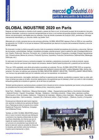 13
Después de haber duplicado su tamaño el año pasado y pasado de París a Lyon, el encuentro europeo de la excelencia y las pers-
pectivas industriales, continúa su revolución reorganizándose en torno a una veintena de grandes ámbitos industriales, con el fin de
ofrecer una sectorización más legible para los visitantes. Entre las demás novedades de la edición 2020:, persentan un liderazgo
internacional intensificado y un concurso inédito, los Golden Tech’.
Afianzado por un éxito creciente tras sus dos primeras ediciones, GLOBAL INDUSTRIE regresa a París en 2020 en una superficie
de exposición de 110.000 m² en la que se esperan 2.500 expositores que abarcan el conjunto del ecosistema industrial y cerca de
46.000 visitantes.
De dimensión mundial, la oferta propuesta reunirá a todo el ecosistema industrial (proveedores de productos y soluciones, fabrican-
tes de equipos, subcontratistas, startups, contratistas principales, grandes grupos), toda la cadena de valor (Investigación&Innova-
ción, Diseño, Producción, Servicios, Formación, etc.) y todos los sectores usuarios (Transporte y movilidad, Energía, Agroalimenta-
ción, Infraestructuras, Bienes de consumo, Productos Químicos, Cosmética, Productos Farmacéuticos, Defensa/militar, Metalurgia,
Siderurgia, etc.).
En este salón de tamaño humano y ambiente acogedor, los visitantes y expositores encontrarán sin duda el producto, equipo,
know-how o solución que buscan para mejorar sus procesos, desde el diseño hasta la producción y pasando por los servicios.
“Para ser 100% explotable, esta oferta abrumadora necesitaba ser aclarada. Por eso, GLOBAL INDUSTRIE 2020 se reorganiza
en torno a una veintena de grandes sectores industriales que facilitarán la lectura del salón“, explica Sébastien Gillet, director del
certamen. Por tanto, los salones que componen GLOBAL INDUSTRIE (MIDEST, INDUSTRIE, TOLEXPO y SMART INDUSTRIES),
“son marcas muy apreciadas tanto por los visitantes como por los expositores, se mantienen“.
Esta nueva sectorización, más legible, destinada a clarificar la experiencia del visitante, ayudándole a preparar mejor su visita, opti-
mizar el tiempo que pasa en el salón, encontrar rápidamente a los expositores que le interesan y tener una visión lo más completa y
exhaustiva posible de la industria en general y de la del futuro en particular.
También permite proponer una lectura previa y posterior de la industria en torno a temas importantes que reúnen a los proveedores
de competencias técnicas (subcontratistas), materias primas, maquinaria y equipos:
Smart Tech – Robótica – Electrónica – Máquina-Herramienta – Utillaje – Equipamientos para fábrica y Suministros industriales
– Medición Control – Fijación / Ensamblaje – Montaje – Soldadura – Informática industrial – Chapa, tubos, alambres y perfiles,
Conformación y Corte de metales, Calderería – Tratamiento de materiales – Madera y otros materiales – Mecanizado, Decoletaje y
Máquinas especiales – Semi-acabados – Impresión 3D y Fabricación aditiva – Forja Fundición – Plásticos, Caucho y Composites
Consecuencia indirecta de esta nuevo organiza-
ción sectorial: la oferta de los sectores de Electró-
nica y Plasturgia se abre al conjunto de su sector:
Equipos de Producción, Periféricos, Competen-
cias & Materias Primas.
También, en 2020, GLOBAL INDUSTRIE propon-
drá un nuevo momento relevante que distinguirá
y premiará a los mejores profesionales de todos
los oficios industriales, los mismos que son el
orgullo de nuestra industria: los Golden Tech’,
un concurso sin precedentes cuya ambición es
llamar la atención sobre la variedad de oficios de
la industria, pero también sobre los hombres y
mujeres que la representan a diario.
www.global-industrie.com
GLOBAL INDUSTRIE 2020 en París
Novedades
 