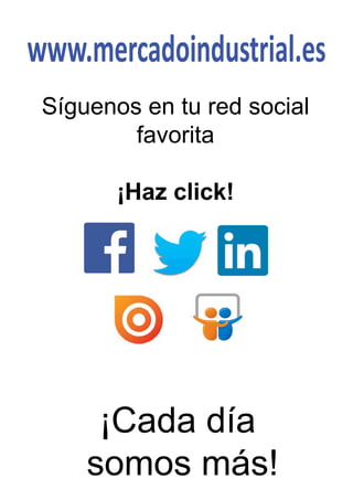 www.mercadoindustrial.es
Síguenos en tu red social
favorita
¡Haz click!
¡Cada día
somos más!
 