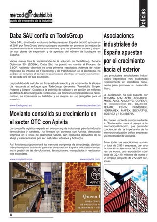 Noticias
Daba SAU confía en ToolsGroup                                                    Asociaciones
Daba SAU, distribuidor exclusivo de Nespresso en España, decidió apostar en
el 2011 por ToolsGroup como socio para acometer un proyecto de mejora de
la planificación de la cadena de suministro que les permitiera asumir y sopor-
                                                                                 industriales de
tar sus planes de expansión y de apertura del número de boutiques en
España.                                                                          España apuestan
Varios meses tras la implantación de la solución de ToolsGroup, Service
Optimizer 99+ (SO99+), Daba SAU ha puesto en marcha el Proceso de
                                                                                 por el crecimiento
S&OP, habiendo obtenido ya unos primeros resultados. Además de haber
mejorado su proceso de Forecasting y de Planificación de la Demanda, ha
podido ver reducido el tiempo necesario para planificar el reaprovisionamien-
                                                                                 hacia el exterior
to de cada una de sus boutiques.                                                 Las principales asociaciones indus-
                                                                                 triales españolas han elaborado
La posibilidad de calcular un Forecast más exacto y de incrementar la eficien-   recientemente un importante docu-
cia responde al enfoque que ToolsGroup denomina “Powerfully Simple.              mento para promover su desarrollo
Potente y Simple”. Gracias a la potencia de cálculo y de gestión de millones     futuro.
de datos de la tecnología de ToolsGroup, los procesos empresariales se racio-
nalizan, se incrementa su fiabilidad y se mejora su uso (amigable para el        La declaración ha sido suscrita por
usuario).                                                                        AFEMMA, AFM, AFME, AGRAGEX,
                                                                                 AMEC, ANCI, ANMOPYC, COFEAR-
www.toolsgroup.es                                        www.nespresso.com       FE, CONSORCIO DEL CAUCHO,
                                                                                 FEAMM,      FENIN,     FUNDIGEX,
                                                                                 HERRAMEX, MAFEX, SECARTYS,
Movianto consolida su crecimiento en                                             SIDEREX y TECNIBERIA.

                                                                                 Así, hacen un frente común mediante
el sector OTC con Apivita                                                        la “Declaración para el apoyo a la
                                                                                 Internacionalización”, que pretende
La compañía logística experta en outsourcing de soluciones para la industria     concienciar de la importancia de la
farmacéutica y sanitaria, ha firmado un contrato con Apivita, destacada          internacionalización de las empresas
empresa en la línea de cosmética natural, con productos derivados de la          y la necesidad de apoyarla.
abeja y caracterizados por ser naturales, eficaces y holísticos.
                                                                                 Entre todas las asociaciones suman
Así, Movianto proporcionará los servicios completos de almacenaje, distribu-     un total de 2.991 empresas, con una
ción y transporte de toda la gama de productos en España, incluyendo el con-     facturación conjunta de 54.339 millo-
trol y gestión de las devoluciones, destrucciones, manipulados y reetiqueta-     nes de euros, una exportación con-
dos especiales.                                                                  junta de 22.410 millones de euros y
www.movianto.com                                            www.apivita.com      un empleo conjunto de 272.329 per-
                                                                                 sonas.




8
 