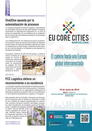 Panorama

One2One apuesta por la
automatización de procesos
La empresa española One2One Logistics, especializada
en actividades logísticas de alto valor añadido, ha logrado
incrementar su capacidad de preparación en un 53% el
tiempo de preparación de sus pedidos tras la instalación
de un proceso de automatización basado en la tecnología
Pick to Light (PTL).

Las instalaciones PTL son sistemas que guían visualmen-
te al operario hasta las ubicaciones exactas del almacén
donde recoger los artículos del pedido, además de indicar
la cantidad que se debe recoger. One2One decidió apos-
tar por esta tecnología en la plataforma del operador en
Azuqueca de Henares.

El proyecto comenzó en julio del año pasado, y desde el
mismo momento de su
puesta en marcha se
confirmaron tiempos de
incremento en la capa-
cidad de preparación
de pedidos del 44%.
Unas cifras que han ido
mejorando y estabili-
zándose en el 53%.

www.o2o.es


FCC Logística obtiene un
reconocimiento a su excelencia
La compañía española especializada en logística pertene-
ciente al Grupo Fomento de Construcciones y Contratas,
ha sido reconocida por la organización empresarial de
operadores logísticos españoles UNO con la certificación
‘e’ de Excelencia Empresarial en Logística y Transporte.

Este operador ofrece en España y Portugal una oferta glo-
bal de soluciones para la cadena de suministro a través
de sus unidades de negocio especializadas en automo-
ción, consumo, farmacia, industria y tecnología, transpor-
te y retail. Actualmente, la compañía cuenta con 62 alma-
cenes y plataformas logísticas
en Iberia, más de 800.000 de
metros cuadrados de almace-
naje, 400.000 metros cúbicos
de capacidad frigorífica y dis-
pone de un equipo humano de
más de 3.600 personas.

www.fcclogistica.com
www.unologistica.org
 