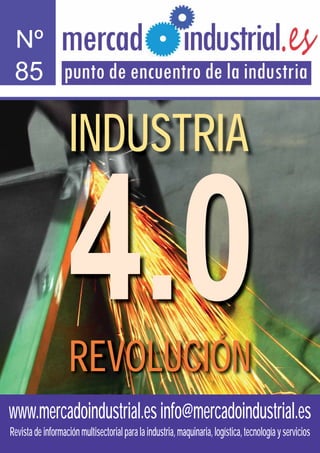 www.mercadoindustrial.esinfo@mercadoindustrial.es
Revistadeinformaciónmultisectorialparalaindustria,maquinaria,logística,tecnologíayservicios
Nº
85
REVOLUCIÓN
4.0
INDUSTRIA
 