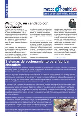 9
Para hacer chocolate a partir de cacao en grano son muchos son los pasos necesarios que hay que cumplir para su elaboración.
Durante este proceso, los ingredientes y las mezclas en varios estados se mantienen en movimiento casi continuo durante horas
y día tras día, lo que requiere sistemas de accionamiento ﬁables.
Según nos han contado fuentes de la ﬁrma Nord Drivesystems , en la fábrica de Zotter Schokoladen en el sureste de Austria, la
durabilidad y el funcionamiento sin fallos de estos accionamientos es doblemente signiﬁcativo: en primer lugar, un funcionamiento
suave garantiza la máxima calidad del producto ﬁnal. En segundo lugar, la línea de producción está siempre abierta a miles de
visitantes por lo que debe evitarse cualquier mal funcionamiento. Desde hace años, la instalación ha estado utilizando motorre-
ductores de Nord Drivesystems para las tareas de transporte, mezcla y bombeo.
El chocolatero Josef Zotter es un hombre de principios, y la producción sostenible es su directiva principal. Su fábrica de Rieger-
sburg en el sur de Austria depende por completo de la energía renovable y la mayor parte de ésta se genera con la quema de
los productos de desecho de la empresa. El trato justo – tanto de los agricultores como de los consumidores – es igualmente
importante para Zotter. Por lo tanto, él es el único fabricante de chocolate en Europa que utiliza exclusivamente materiales de co-
mercio justo de calidad orgánica. Zotter espera el mismo tipo de compromiso por parte de sus proveedores. Por tanto, la fábrica
de Riegersburg tiene requisitos estrictos en cuanto a la calidad de las máquinas y equipos de la planta y el servicio al cliente de
sus socios tecnológicos.
La ﬁrma de ingeniería de procesos suiza Bühler fue la responsable del diseño y ejecución de las instalaciones de producción. En
la producción de chocolate, máquinas como molinos, mezcladores y agitadores, así
como muchas cintas transportadoras y líneas de bombeo, dependen de una tecnología
de accionamiento robusta. Los motorreductores de Nord Drivesystems contribuyen
signiﬁcativamente a suavizar el funcionamiento durante todas las etapas del proceso
cumpliendo con una amplia gama de estas tareas en la fábrica de Josef Zotter.
Nord Drivesystems es una compañía que desarrolla y fabrica tecnología de acciona-
mientos y emplea a unas 3.000 personas www.nord.com
Ferretería Ortiz nos informa que ya
dispone en sus puntos de ventas el Wat-
chLock de el Tesa Assa Abloy. Este no-
vedoso candado (además de cumplir con
su objetivo de proteger los bienes que se
le encomienden) incorpora un localizador
GPS que permite conocer su ubicación
en cualquier parte del mundo, y envía
alertas en tiempo real sobre movimientos
o aperturas.
Según comentan, todo este despliegue
de funcionalidades hacen de WatchLock
el dispositivo de seguridad ideal para
operaciones aduaneras (evita riesgos
de manipulaciones indebidas), comercio
minorista, uso personal (protección de
objetos de valor como joyas, caravanas,
vehículos marítimos de recreo) etc. Pero
además puede instalarse en ubicaciones
remotas, en lugares de difícil acceso
como conductos de agua, antenas o cá-
maras de vigilancia, entre otros muchos
usos.
Este novedoso candado con localizador
está especialmente recomendado en los
servicios de transporte: permite rastrear
cargamentos de gran valor durante toda
su trayectoria, supervisar el vehículo de
transporte o contenedor mientras transita
de una ubicación a otra sin importar la
distancia recorrida ni el método de trans-
porte utilizado.
El sistema está compuesto por el
Novedades
Watchlock, un candado con
localizador
candado de alta seguridad y una aplica-
ción Web. La aplicación en línea es un
ﬂexible generador de eventos basados
en Internet, que permite la monitorización
en tiempo real desde cualquier lugar y en
cualquier momento y la generación de
reportes. Todo un alarde tecnológico en
el que también se ha cuidado la estética
ya que WatchLock presenta un diseño
vanguardista de líneas geométricas.
El candado está distribuido por Ferretería
Ortiz y respaldado por el prestigio de
su fabricante, el grupo Tesa Assa Abloy,
fabricante de soluciones de cierre y tec-
nología de control de acceso.
www.ferreteriaortiz.es
Sistemas de accionamiento para fabricar
chocolate
 