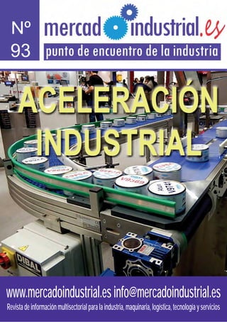 www.mercadoindustrial.esinfo@mercadoindustrial.es
Revistadeinformaciónmultisectorialparalaindustria,maquinaria,logística,tecnologíayservicios
ACELERACIÓN
INDUSTRIAL
Nº
93
 