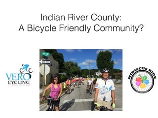 Indian River County:
A Bicycle Friendly Community?
 