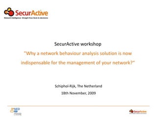 SecurActive workshop &quot;Why a network behaviour analysis solution is now indispensable for the management of your network?“ 18th November, 2009 