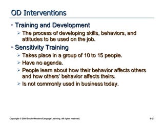 OD Interventions <ul><li>Training and Development </li></ul><ul><ul><li>The process of developing skills, behaviors, and a...