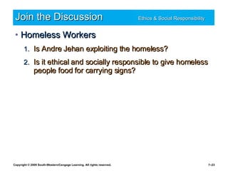 Join the Discussion Ethics & Social Responsibility   Homeless Workers Is Andre Jehan exploiting the homeless? Is it ethical and socially responsible to give homeless people food for carrying signs? 