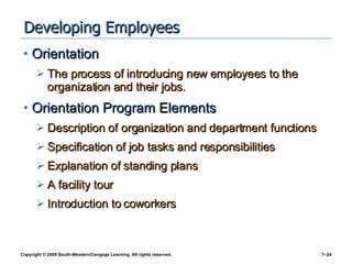 Developing Employees Orientation The process of introducing new employees to the organization and their jobs. Orientation Program Elements Description of organization and department functions Specification of job tasks and responsibilities Explanation of standing plans A facility tour Introduction to coworkers 