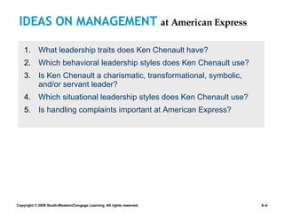 IDEAS ON MANAGEMENT  at American Express What leadership traits does Ken Chenault have? Which behavioral leadership styles does Ken Chenault use? Is Ken Chenault a charismatic, transformational, symbolic, and/or servant leader? Which situational leadership styles does Ken Chenault use? Is handling complaints important at American Express? 