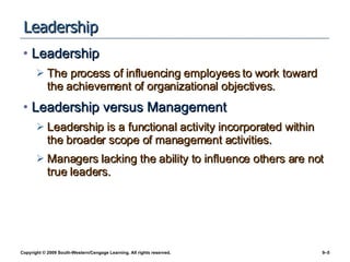 Leadership Leadership The process of influencing employees to work toward the achievement of organizational objectives. Leadership versus Management Leadership is a functional activity incorporated within the broader scope of management activities. Managers lacking the ability to influence others are not true leaders. 