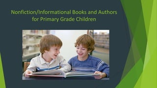 Nonfiction/Informational Books and Authors
         for Primary Grade Children
 