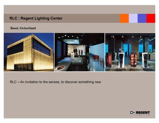 RLC : Regent Lighting Center

Basel, Swizerland




RLC – An invitation to the senses, to discover something new
 