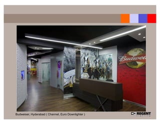 Budweiser, Hyderabad ( Channel, Euro Downlighter )
 