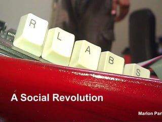 A Social Revolution
                      Marlon Park
 