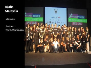 RLabs
Malaysia

Malaysia

Partner:
Youth Works Asia
 