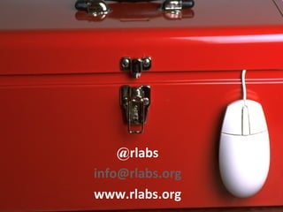 @rlabs
info@rlabs.org
www.rlabs.org
 