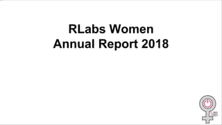 RLabs Women
Annual Report 2018
 