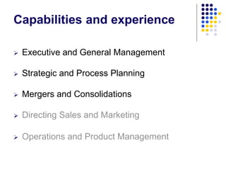 Capabilities and experience


Executive and General Management



Strategic and Process Planning



Mergers and Consoli...