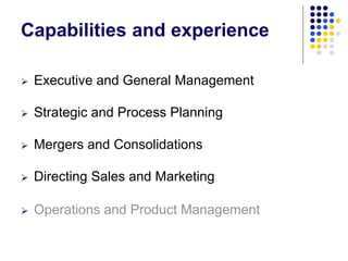 Capabilities and experience


Executive and General Management



Strategic and Process Planning



Mergers and Consoli...