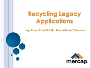 Recycling Legacy
Applications

 