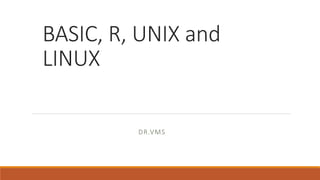 BASIC, R, UNIX and
LINUX
DR.VMS
 
