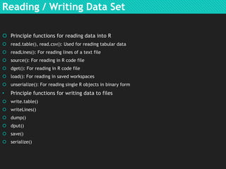 Reading / Writing Data Set
 Principle functions for reading data into R
 read.table(), read.csv(): Used for reading tabu...