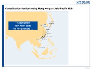 Consolidation Services using Hong Kong as Asia-Pacific Hub `````````````` Transshipment  from Asian ports  via Hong Kong to … Dalian Qingdao Tianjin Keelung Shenzhen Hanoi Ho Chi Minh City Hong Kong Kaohsiung Tokyo Yokohama Kobe Osaka Shanghai Ningbo Xiamen 
