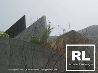 RLArquitectura Integral
Av. Diagonal 380 – Of.708 Miraflores / rflino@hotmail.com
 