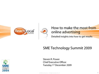 How to make the most from online advertising  Detailed insights into how to get results SME Technology Summit 2009 Steven R. Power Chief Executive Officer Tuesday 1st December 2009 1 