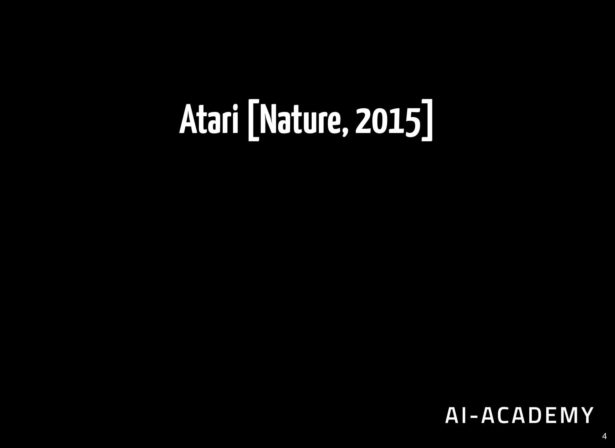 Atari[Nature,2015]
4
 