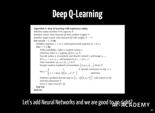 DeepQ-Learning
Let's add Neural Networks and we are good to go right?
30
 