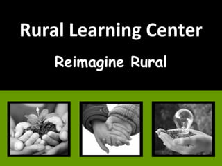 Rural Learning Center Reimagine Rural 