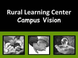 Rural Learning Center Campus Vision 