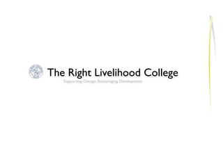 The Right Livelihood College
   Supporting Change, Encouraging Development
 