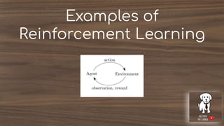 Examples of
Reinforcement Learning
 