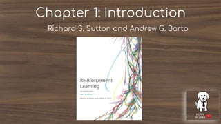 Chapter 1: Introduction
Richard S. Sutton and Andrew G. Barto
 