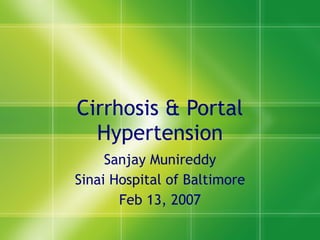 Cirrhosis & Portal Hypertension Sanjay Munireddy Sinai Hospital of Baltimore Feb 13, 2007 