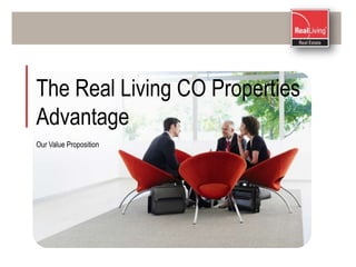 The Real Living CO Properties  Advantage Our Value Proposition 