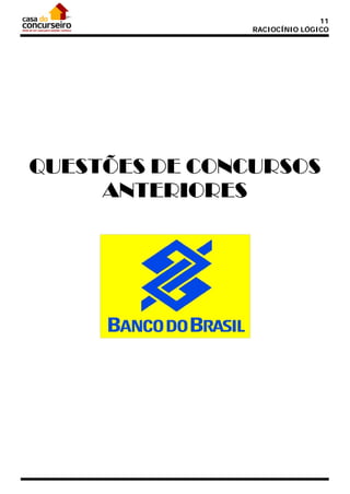 11
RACIOCÍNIO LÓGICO

QUESTÕES DE CONCURSOS
ANTERIORES

 