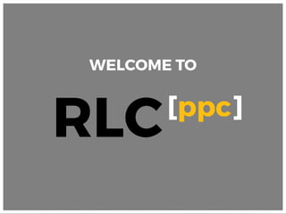 RLC[ppc]
WELCOME TO
 