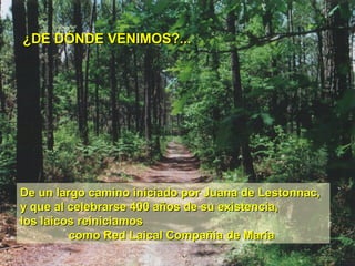 ¿DE DÓNDE VENIMOS?...

De un largo camino iniciado por Juana de Lestonnac,
y que al celebrarse 400 años de su existencia,
los laicos reiniciamos
como Red Laical Compañía de María

 