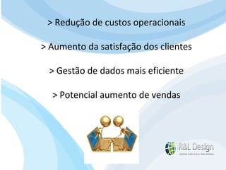 Um site é muito mais do que uma ferramenta de marketing, ele pode (DEVE) oferecer serviços que facilitem a vida do seu público alvo, seja fornecendo informações e aprendizado (Artigos, Tutoriais, Vídeos demonstrativos, etc.) ou funcionalidades como Venda Online, inscrições para eventos, acompanhamento de projetos, etc. > Redução de custos operacionais > Aumento da satisfação dos clientes > Gestão de dados mais eficiente > Potencial aumento de vendas 
