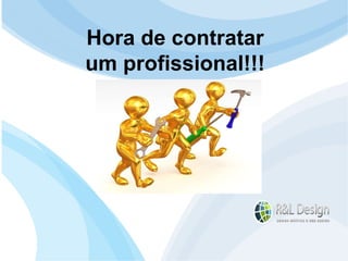 Junte-se a Família R&L Design Venha crescer conosco!!! Faça um orçamento conosco sem compromisso: E-mail: contato@rldesign.net.br Facebook: on.fb.me/rldgfacebook Twitter: @RLDGraf Hora de contratar um profissional!!! 