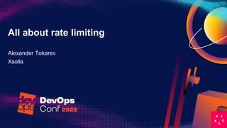 All about rate limiting
Alexander Tokarev
Xsolla
 