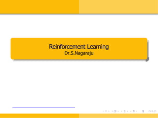 Reinforcement Learning
Dr.S.Nagaraju
 