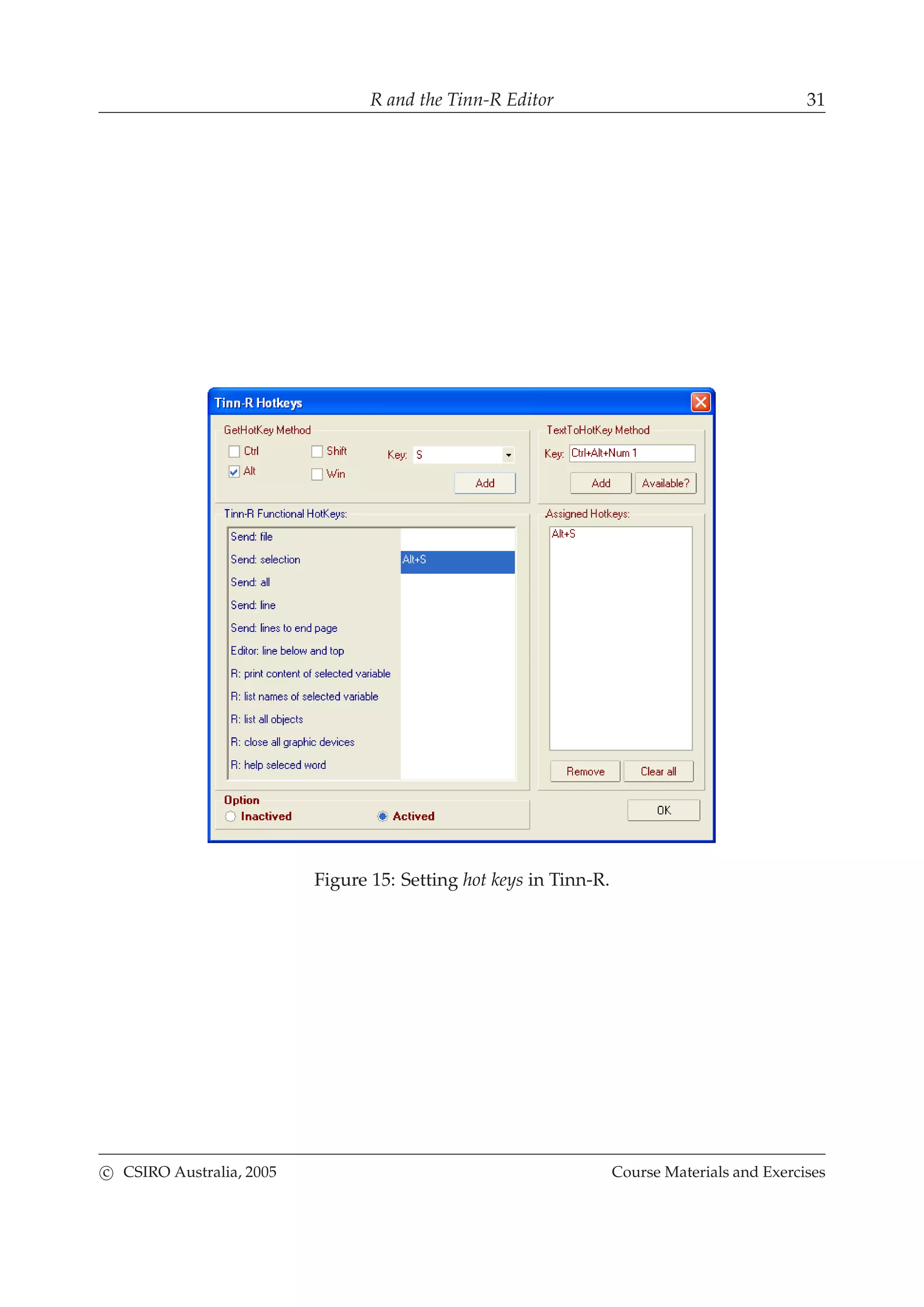 R and the Tinn-R Editor 31
Figure 15: Setting hot keys in Tinn-R.
c CSIRO Australia, 2005 Course Materials and Exercises
 