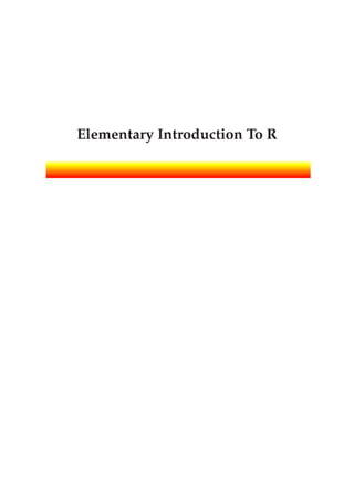 Elementary Introduction To R
 
